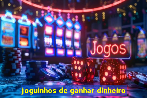 joguinhos de ganhar dinheiro